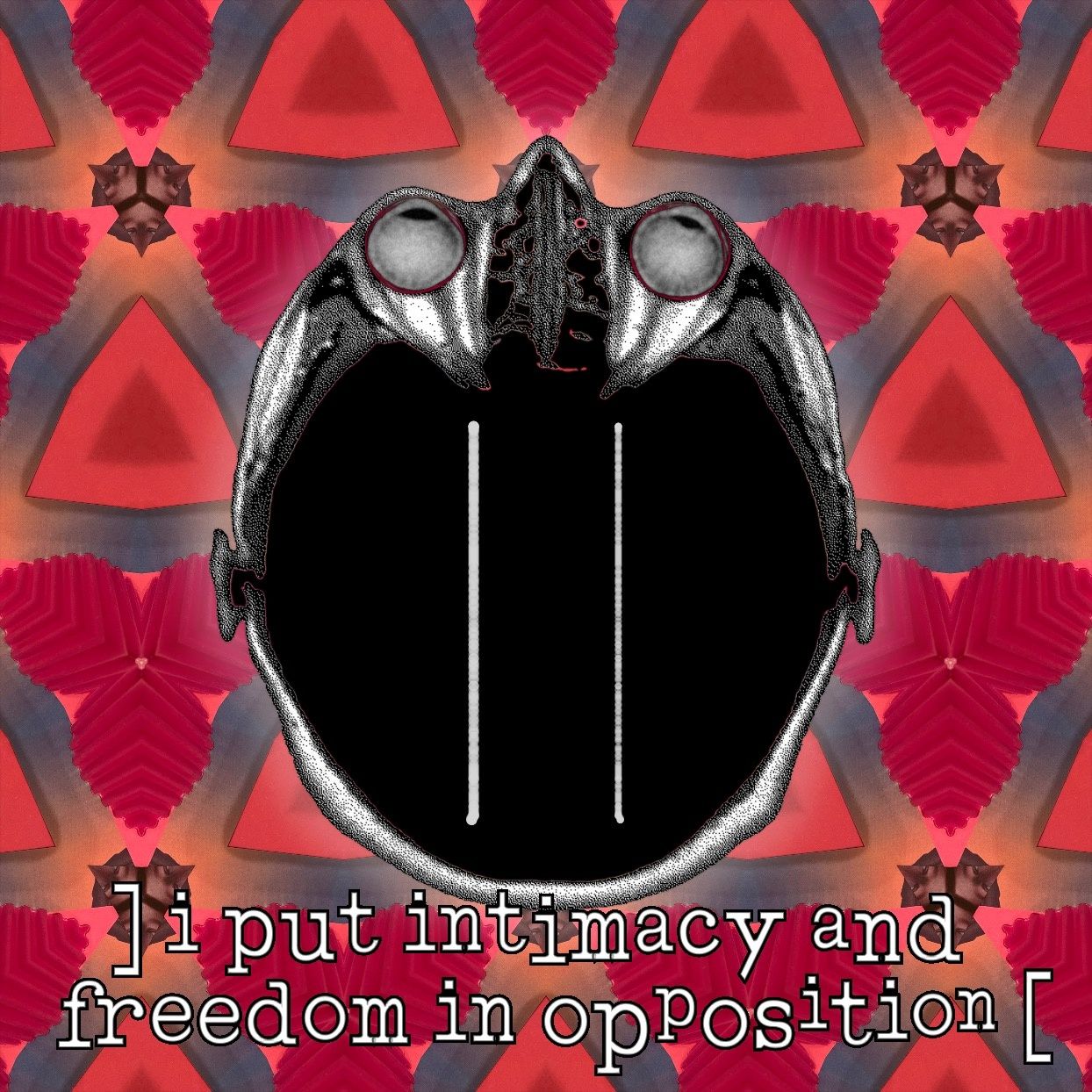 ] i put intimacy and freedom in opposition [